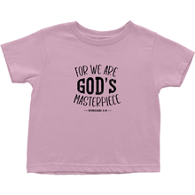 Load image into Gallery viewer, FOR WE ARE GOD&#39;S MASTERPIECE T-Shirt (Toddler Sizes)