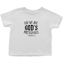 Load image into Gallery viewer, FOR WE ARE GOD&#39;S MASTERPIECE T-Shirt (Toddler Sizes)