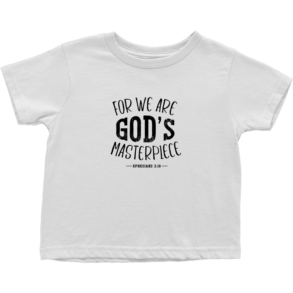 FOR WE ARE GOD'S MASTERPIECE T-Shirt (Toddler Sizes)