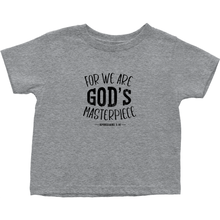 Load image into Gallery viewer, FOR WE ARE GOD&#39;S MASTERPIECE T-Shirt (Toddler Sizes)