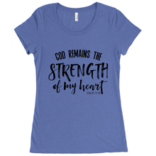 Load image into Gallery viewer, GOD REMAINS THE STRENGTH OF MY HEART WOMENS T-SHIRT