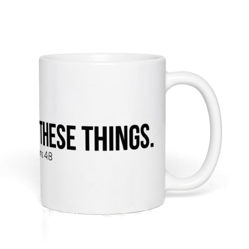 THINK ABOUT THESE THINGS Mugs